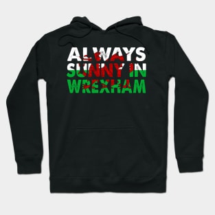 Always Sunny In Wrexham Hoodie